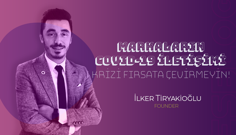 Markaların Covid-19 İletişimi: Krizi Fırsata Çevirmeyin